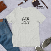 BE WHO YOUR DOG THINKS YOU ARE Unisex t-shirt